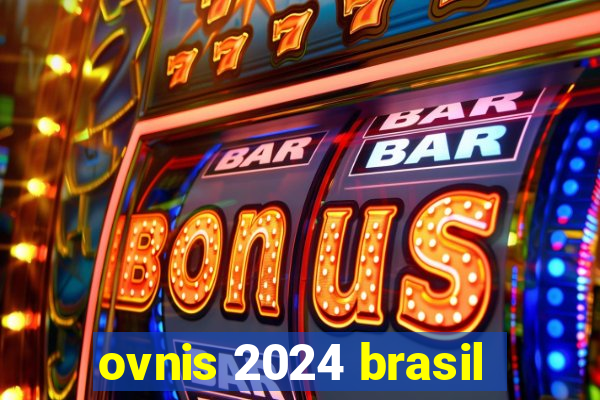 ovnis 2024 brasil